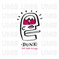 Noi Non Siamo - Dunk