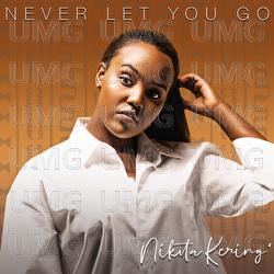 Never Let You Go - Nikita Kering'