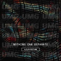 Nothing Can Separate - LUMINS