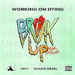 Break Up With Your Boyfriend - Working on Dying, Key!, Quadie Diesel