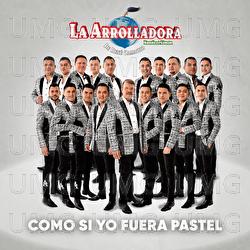 Como Si Yo Fuera Pastel - La Arrolladora Banda El Limón De René Camacho