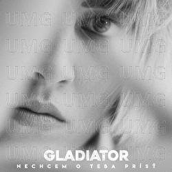 Nechcem O Teba Prist - Gladiator