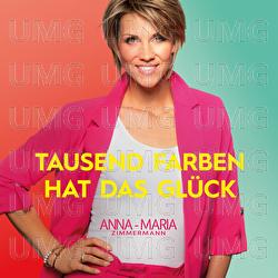 Tausend Farben hat das Gl&uuml;ck - Anna-Maria Zimmermann
