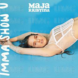 Imma Show U - Maja Kristina