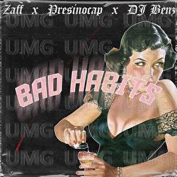 Bad Habits - Zaff, Presinocap, DJ Benz