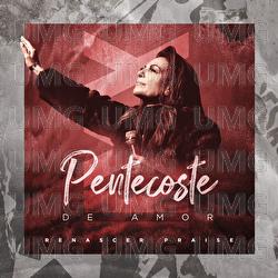Pentecoste De Amor - Renascer Praise