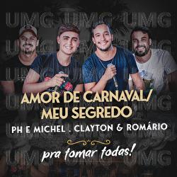 Amor De Carnaval / Meu Segredo - PH e Michel, Clayton & Rom&aacute;rio