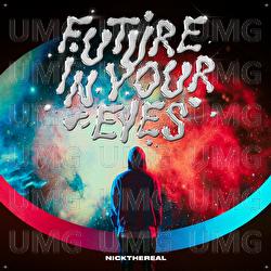 FUTURE IN YOUR EYES - NICKTHEREAL