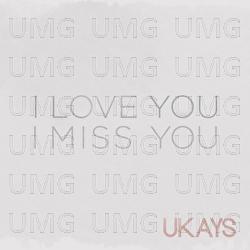 I Love You I Miss You - Ukays