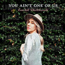 You Ain't One Of Us - Raechel Whitchurch