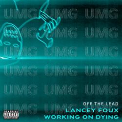 Off the Lead - Working on Dying, Lancey Foux