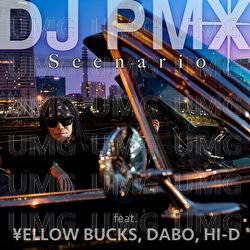 Scenario - DJ PMX, &yen;ellow Bucks, Dabo