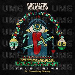 True Crime - DREAMERS, DeathbyRomy