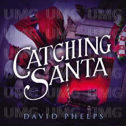 Catching Santa - David Phelps