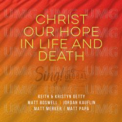 Christ Our Hope In Life And Death - Keith & Kristyn Getty, Matt Boswell, Matt Papa