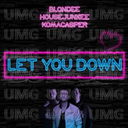 Let You Down - Blondee, Housejunkee, KomaCasper