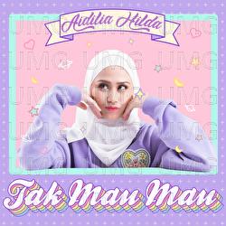 Tak Mau Mau - Aidilia Hilda