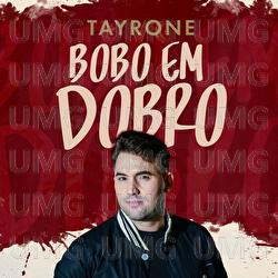 Bobo Em Dobro - Tayrone