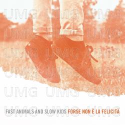 Forse Non E' La Felicit&agrave; - Fast Animals and Slow Kids