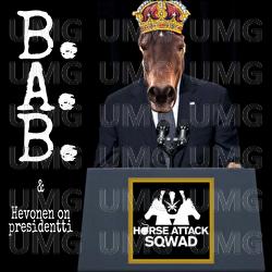 B.A.B. / Hevonen on presidentti - Horse  Attack Sqwad