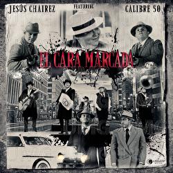 El Cara Marcada - Jesús Chairez, Calibre 50