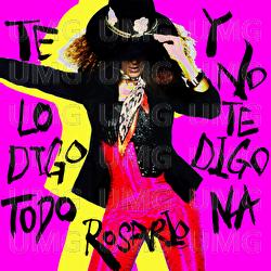 Te Lo Digo Todo Y No Te Digo Na - Rosario