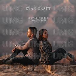 Praying For The Same Things - Evan Craft