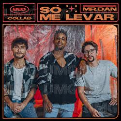 S&oacute; Me Levar - Bruninho & Davi, Mr. Dan