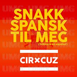Snakk spansk til meg - Cir.Cuz