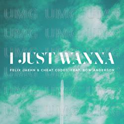 I Just Wanna - Felix Jaehn, Cheat Codes, Bow Anderson