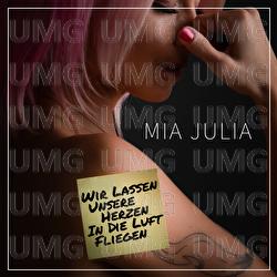Wir lassen unsere Herzen in die Luft fliegen - Mia Julia
