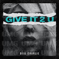 Give It 2 U - BIIG Charlie