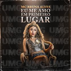 Eu Me Amo Em Primeiro Lugar - MC Bruna Alves