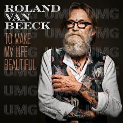 To Make My Life Beautiful - Roland Van Beeck