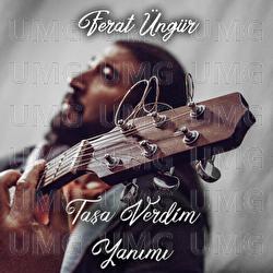 Tasa Verdim Yanimi - Ferat &Uuml;ng&uuml;r