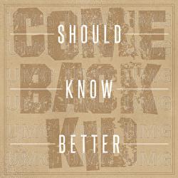 Should Know Better - Comeback Kid