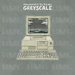 Greyscale - Abandoned By Bears