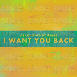 I Want You Back - Abandoned By Bears