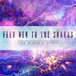 The World Is Yours - Feed Her To The Sharks