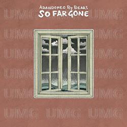 So Far Gone - Abandoned By Bears