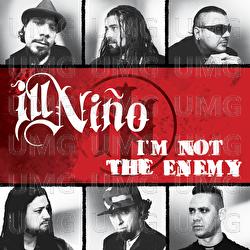 I'm Not The Enemy - Ill Ni&ntilde;o