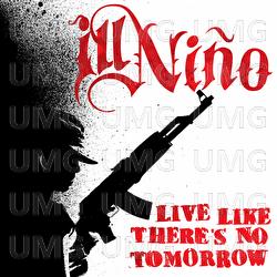 Live Like There's No Tomorrow - Ill Ni&ntilde;o