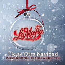 Llega Otra Navidad (Christmas Is Not The Same Without You) - La Mafia