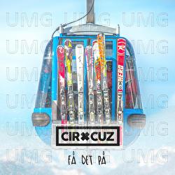 F&aring; det p&aring; - Cir.Cuz