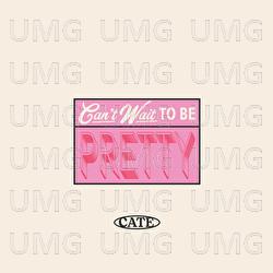 Can't Wait To Be Pretty - Cate