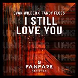 I Still Love You - Evan Wilder, Fancy Floss