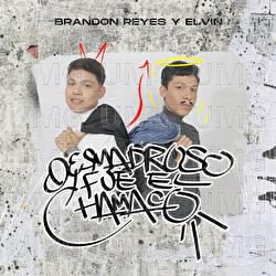 Desmadroso Fue El Chamaco - Brandon Reyes y Elvin