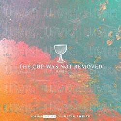 The Cup Was Not Removed - Worship Together, Justin Tweito