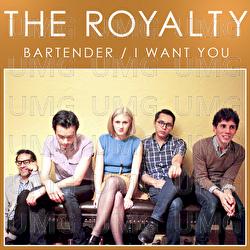 Bartender / I Want You - The Royalty