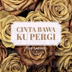 Cinta Bawa Ku Pergi - Isni Raihan